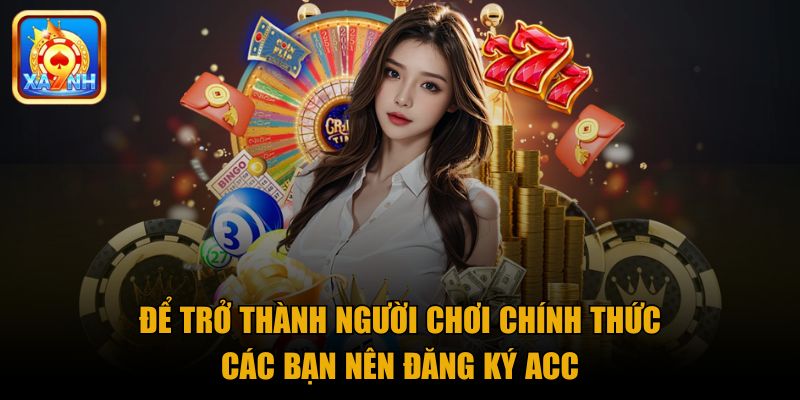 Để trở thành người chơi chính thức các bạn nên đăng ký tài khoản