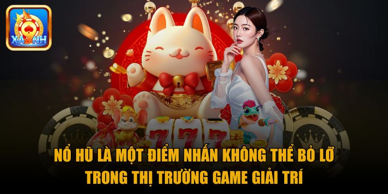 Nổ hũ là một điểm nhấn không thể bỏ lỡ trong thị trường game giải trí