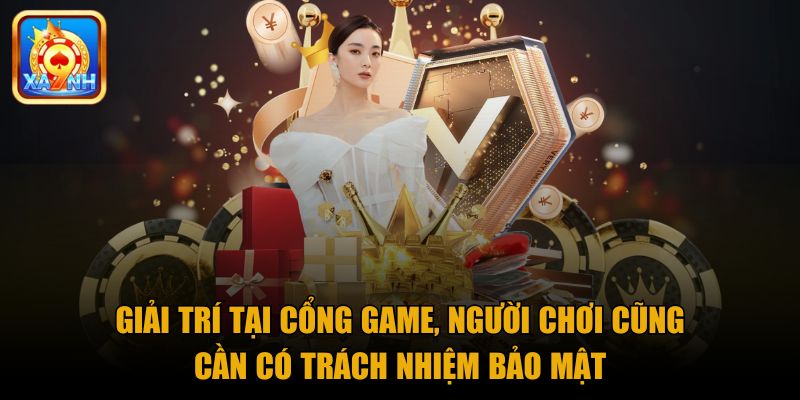 Giải trí tại cổng game, người chơi cũng cần có trách nhiệm bảo mật