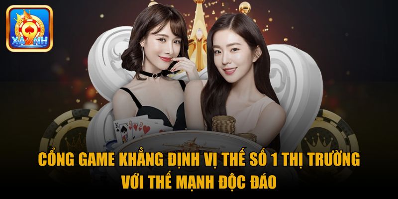 Cổng game khẳng định vị thế số 1 thị trường với thế mạnh độc đáo